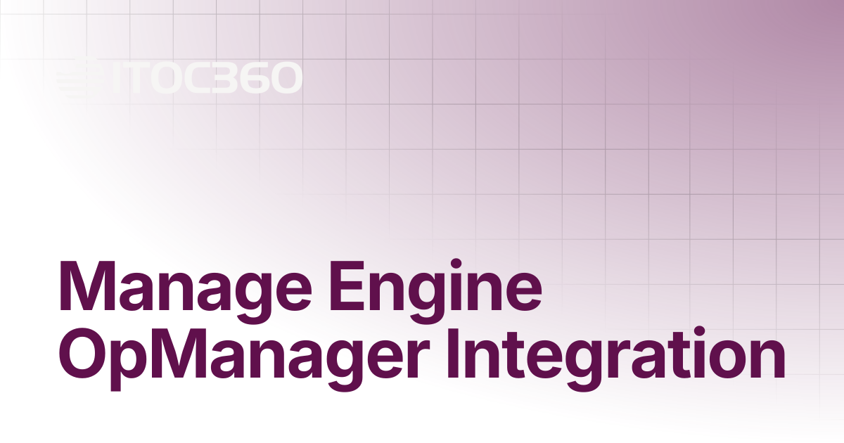 Manage Engine OpManager Integration | ITOC360 Documentation